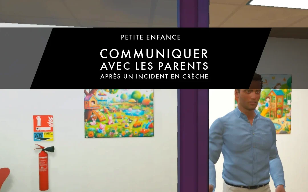 Communiquer avec les parents après un incident en crèche – Scénario immersif VR